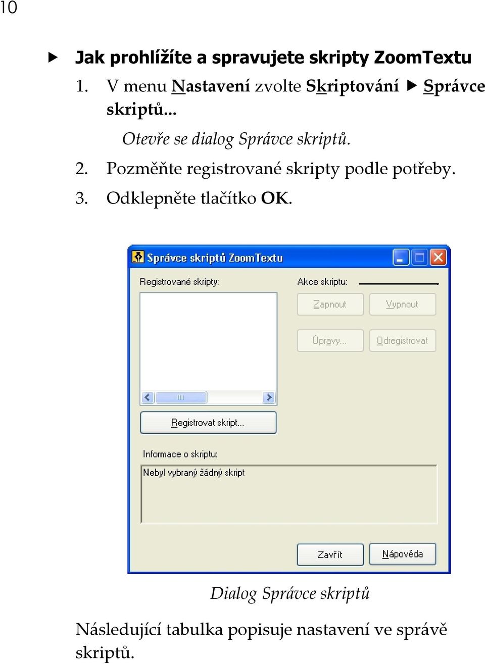 .. Otevře se dialog Správce skriptů. 2.