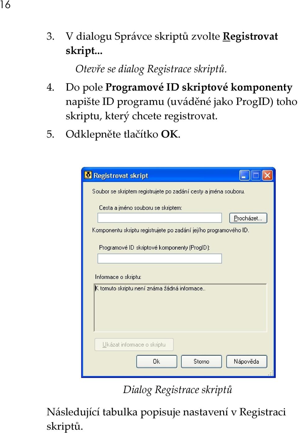 Do pole Programové ID skriptové komponenty napište ID programu (uváděné jako ProgID)