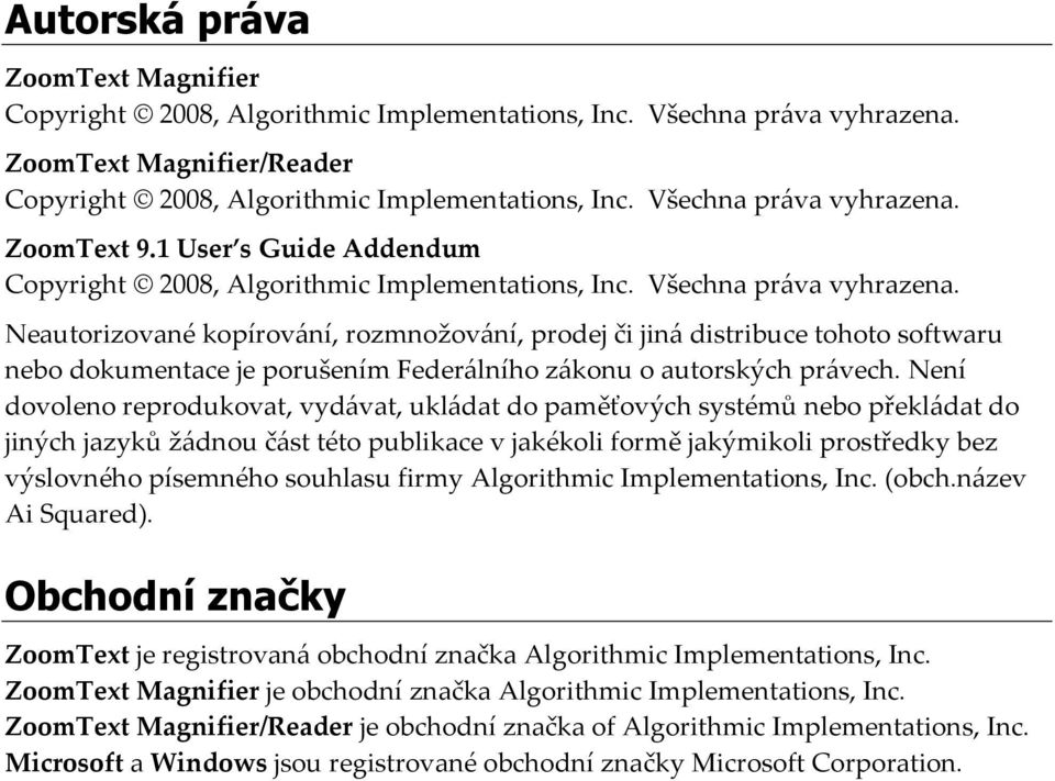 Neautorizované kopírování, rozmnožování, prodej či jiná distribuce tohoto softwaru nebo dokumentace je porušením Federálního zákonu o autorských právech.