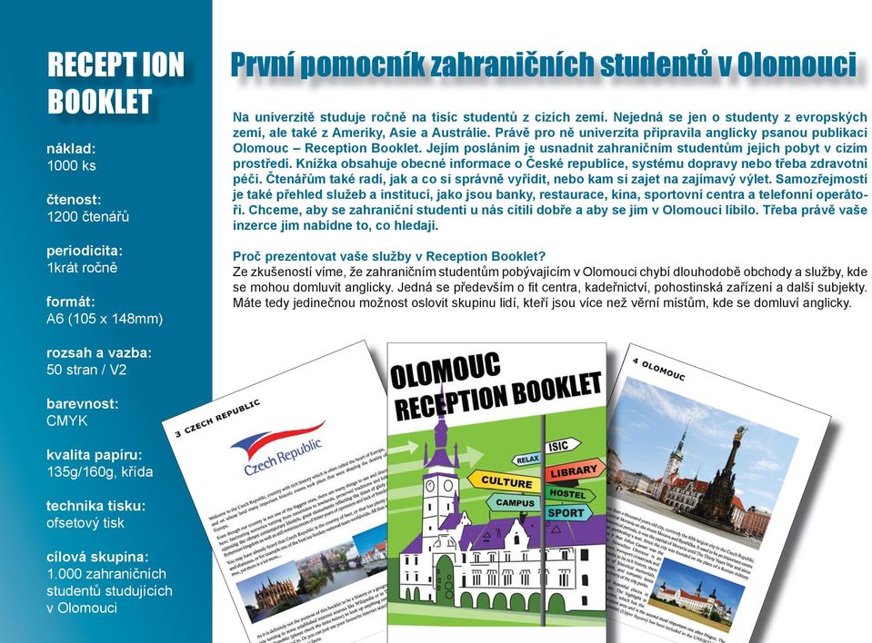 Nejedná se jen o studenty z evropských zemí, ale také z Ameriky, Asie a Austrálie. Právě pro ně univerzita připravila anglicky psanou publikaci Olomouc Reception Booklet.