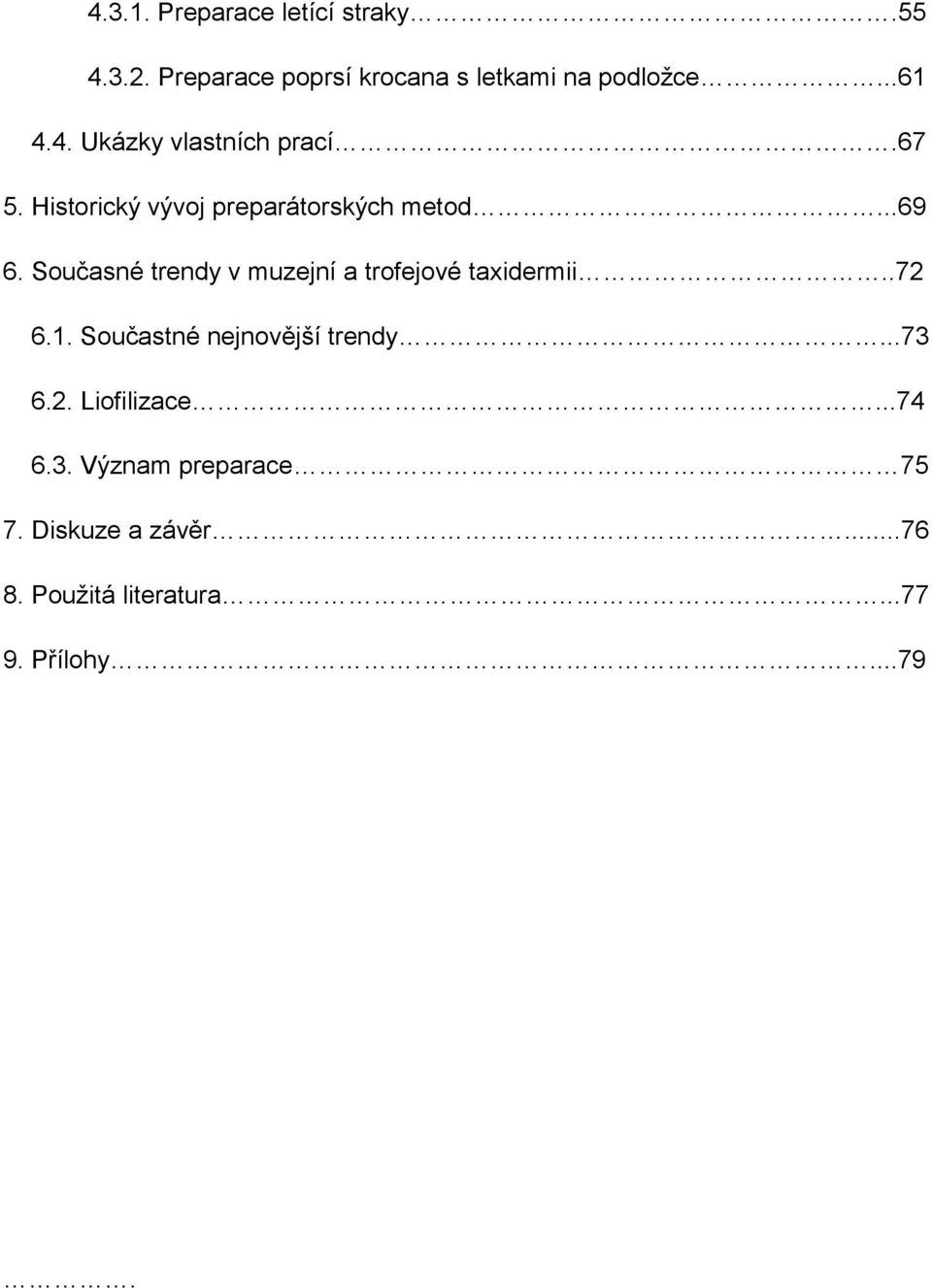 Současné trendy v muzejní a trofejové taxidermii..72 6.1. Součastné nejnovější trendy...73 6.2. Liofilizace.