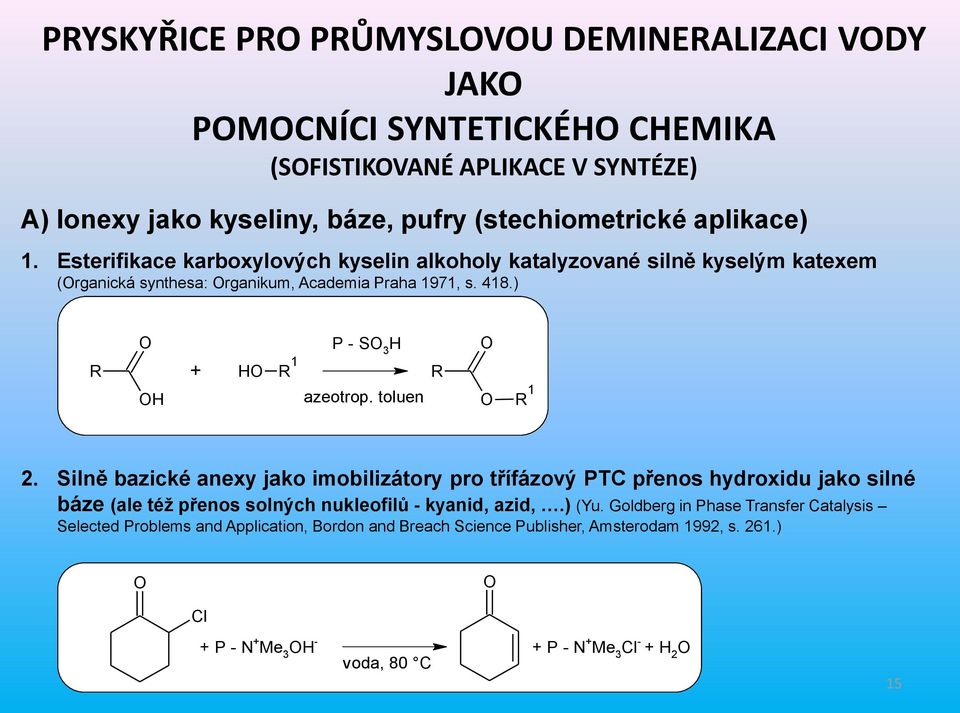 tolue R 1 2. Silě bazické aexy jako iobilizátory pro třífázový PTC přeos hydroxidu jako silé báze (ale též přeos solých ukleofilů - kyaid, azid,.) (Yu.