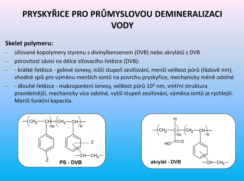 eších iotů a povrchu pryskyřice, echaicky éě odolé - - dlouhé řetězce - akroporézí ioexy, velikost pórů 10 2, vitří struktura pravidelější,