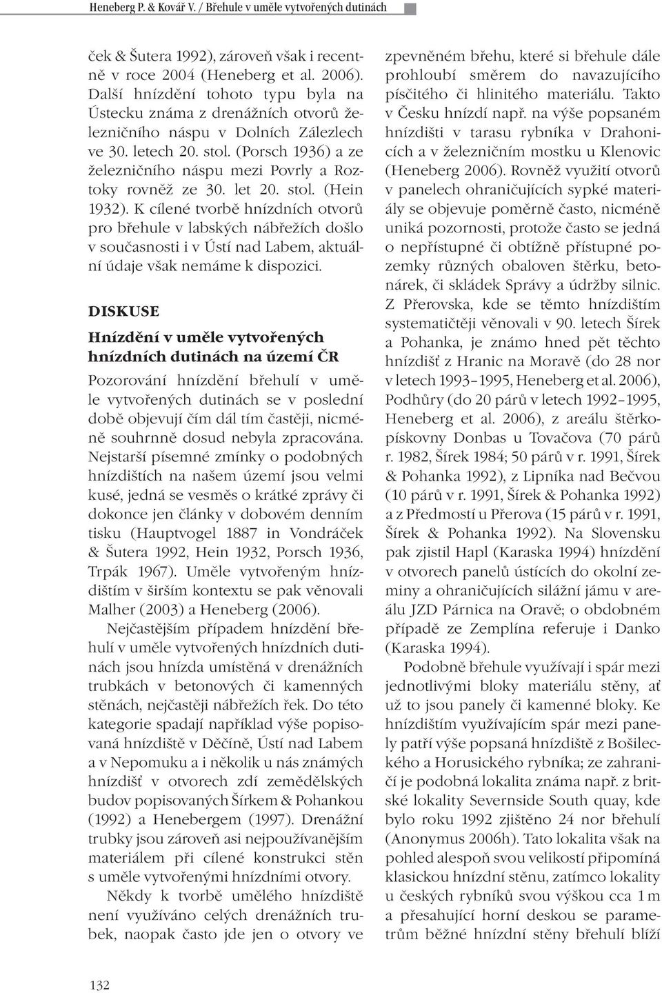 (Porsch 1936) a ze železničního náspu mezi Povrly a Roztoky rovněž ze 30. let 20. stol. (Hein 1932).