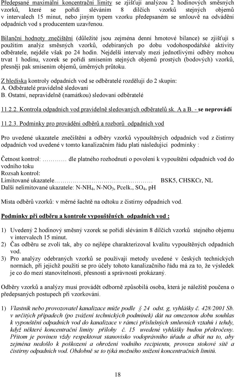 Bilanční hodnoty znečištění (důležité jsou zejména denní hmotové bilance) se zjišťují s použitím analýz směsných vzorků, odebíraných po dobu vodohospodářské aktivity odběratele, nejdéle však po 24