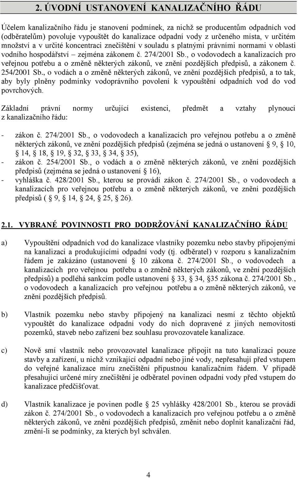 , o vodovodech a kanalizacích pro veřejnou potřebu a o změně některých zákonů, ve znění pozdějších předpisů, a zákonem č. 254/2001 Sb.