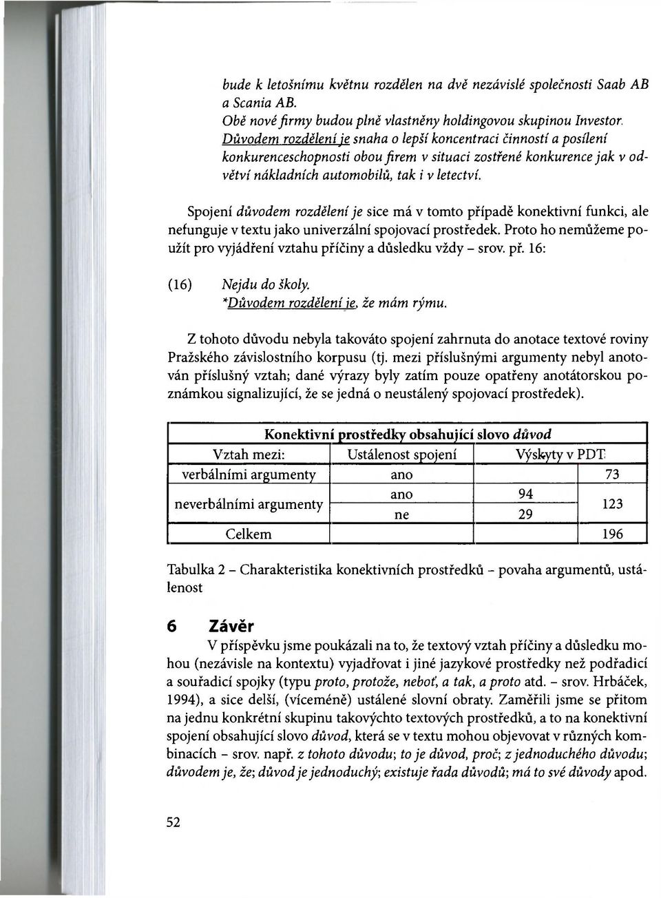 Spojení důvodem rozdělení je sice má v tomto případě konektivní funkci, ale nefunguje v textu jako univerzální spojovací prostředek.