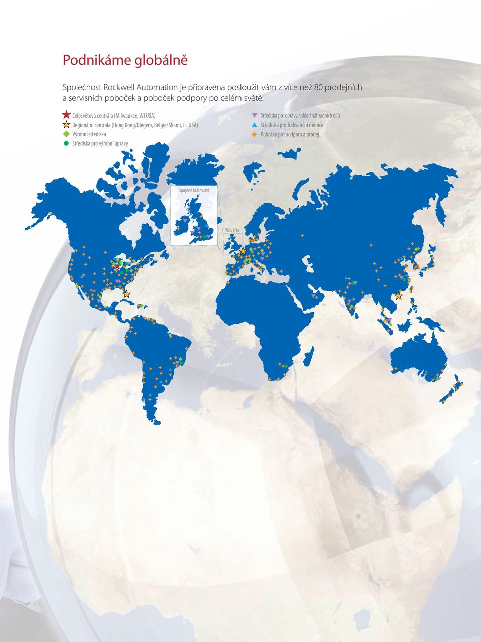 Celosvětová centrála (Milwaukee, WI USA) Regionální centrála (Hong Kong/Diegem, Belgie/Miami, FL USA) Výrobní