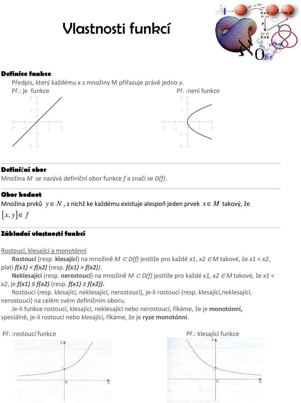 Obor hodnot Množina prvků y N, z nichž ke každému existuje alespoň jeden prvek x M [ x, y] f takový, že Základní vlastnosti funkcí Rostoucí, klesající a monotónní Rostoucí (resp.