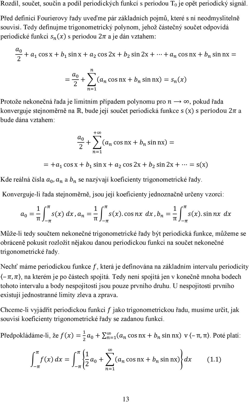 na, bude její součet periodická funkce bude dána vztahem:, pokud řada a Kde reálná čísla a se nazývají koeficienty trigonometrické řady.