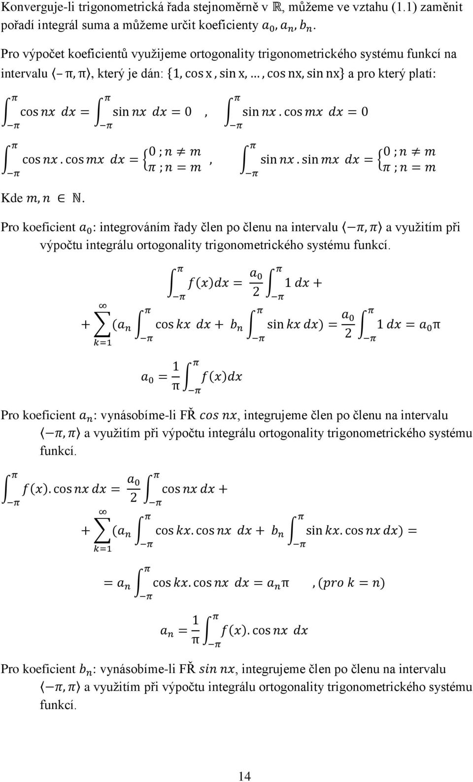 Pro koeficient : integrováním řady člen po členu na intervalu a využitím při výpočtu integrálu ortogonality trigonometrického systému funkcí.