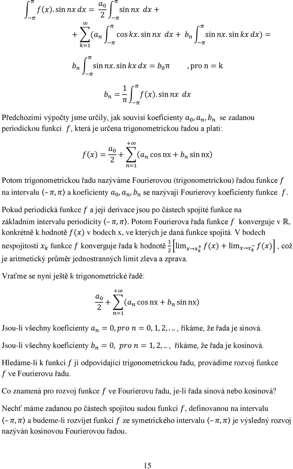 Pokud periodická funkce a její derivace jsou po částech spojité funkce na základním intervalu periodicity.