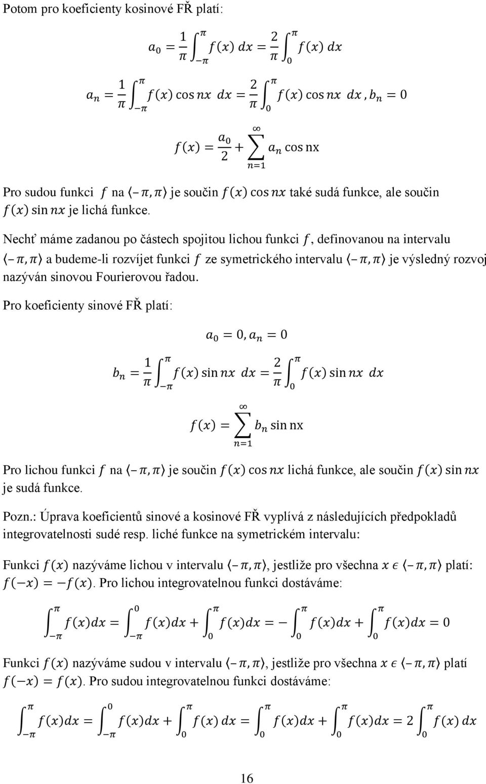 Pro koeficienty sinové FŘ platí: Pro lichou funkci na je součin lichá funkce, ale součin je sudá funkce. Pozn.