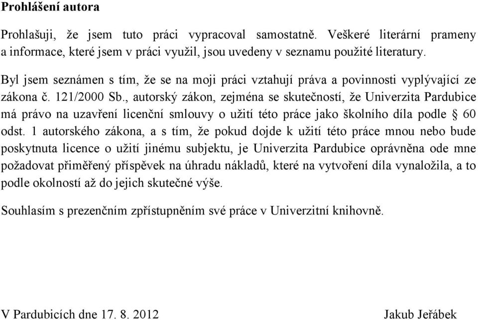 , autorský zákon, zejména se skutečností, že Univerzita Pardubice má právo na uzavření licenční smlouvy o užití této práce jako školního díla podle 60 odst.