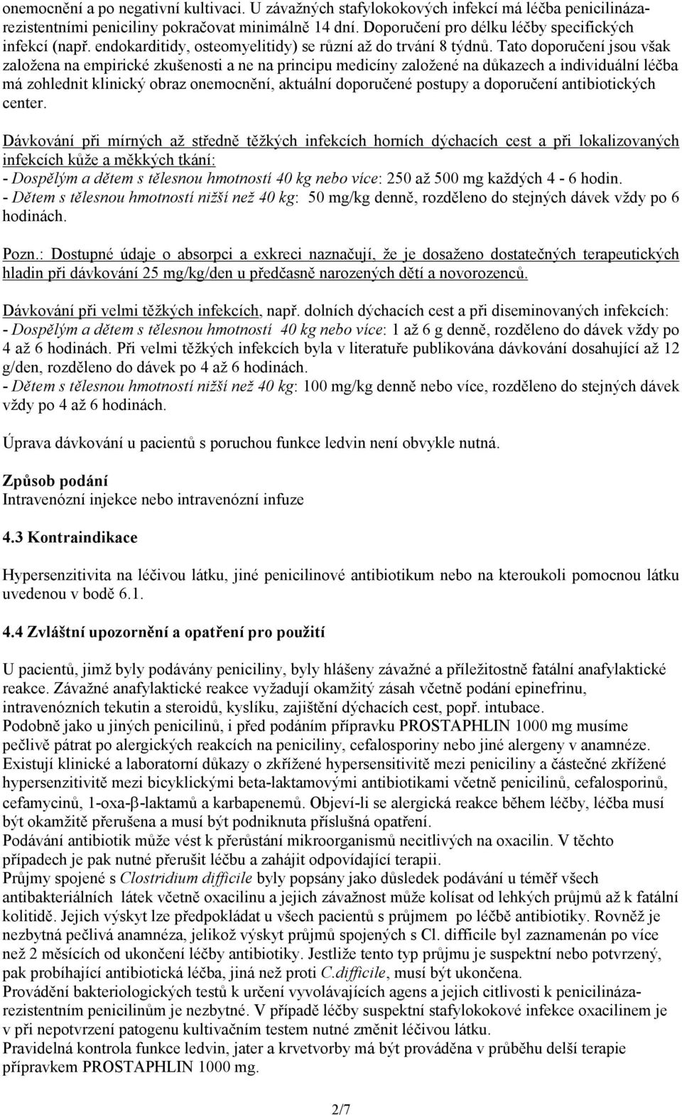 Tato doporučení jsou však založena na empirické zkušenosti a ne na principu medicíny založené na důkazech a individuální léčba má zohlednit klinický obraz onemocnění, aktuální doporučené postupy a