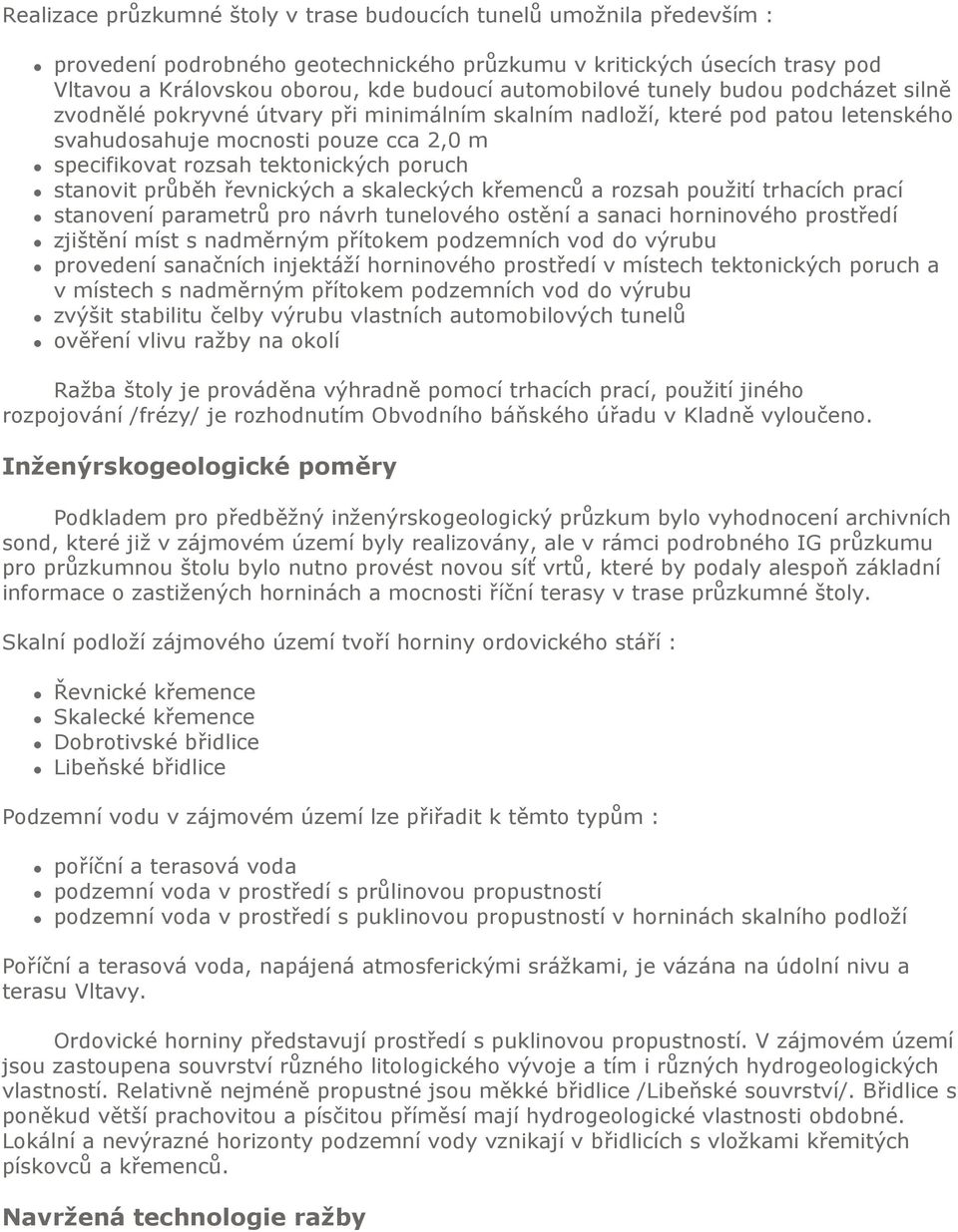 poruch stanovit průběh řevnických a skaleckých křemenců a rozsah použití trhacích prací stanovení parametrů pro návrh tunelového ostění a sanaci horninového prostředí zjištění míst s nadměrným