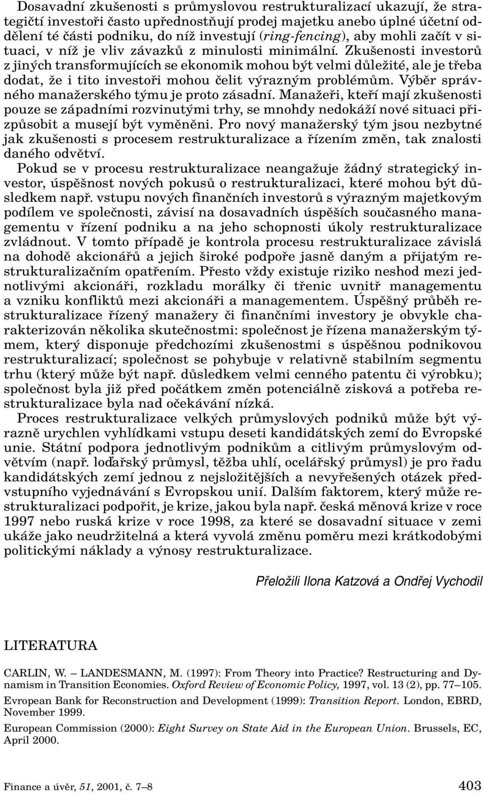 Zku enosti investorû z jin ch transformujících se ekonomik mohou b t velmi dûleïité, ale je tfieba dodat, Ïe i tito investofii mohou ãelit v razn m problémûm.