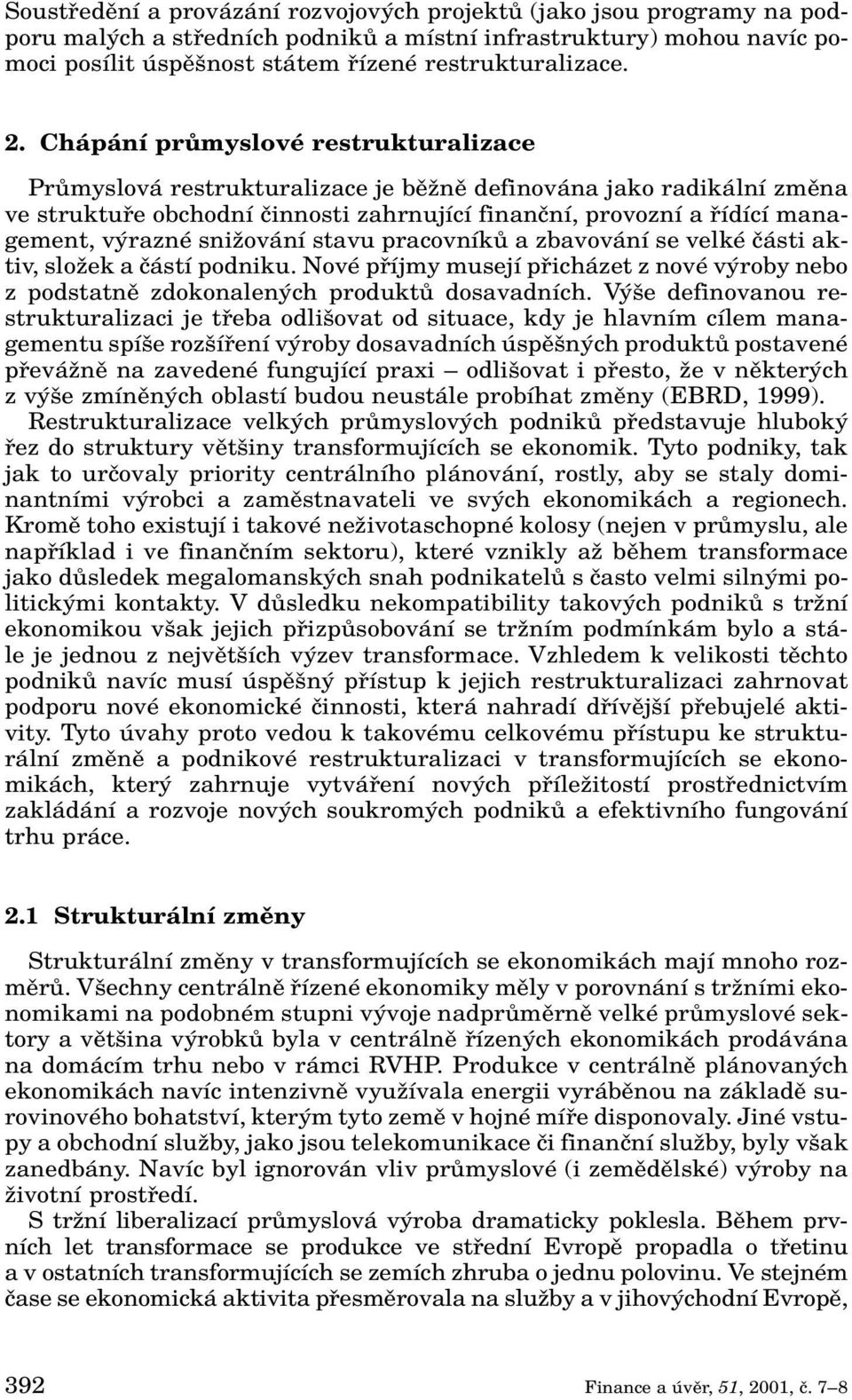 razné sniïování stavu pracovníkû a zbavování se velké ãásti aktiv, sloïek a ãástí podniku. Nové pfiíjmy musejí pfiicházet z nové v roby nebo z podstatnû zdokonalen ch produktû dosavadních.