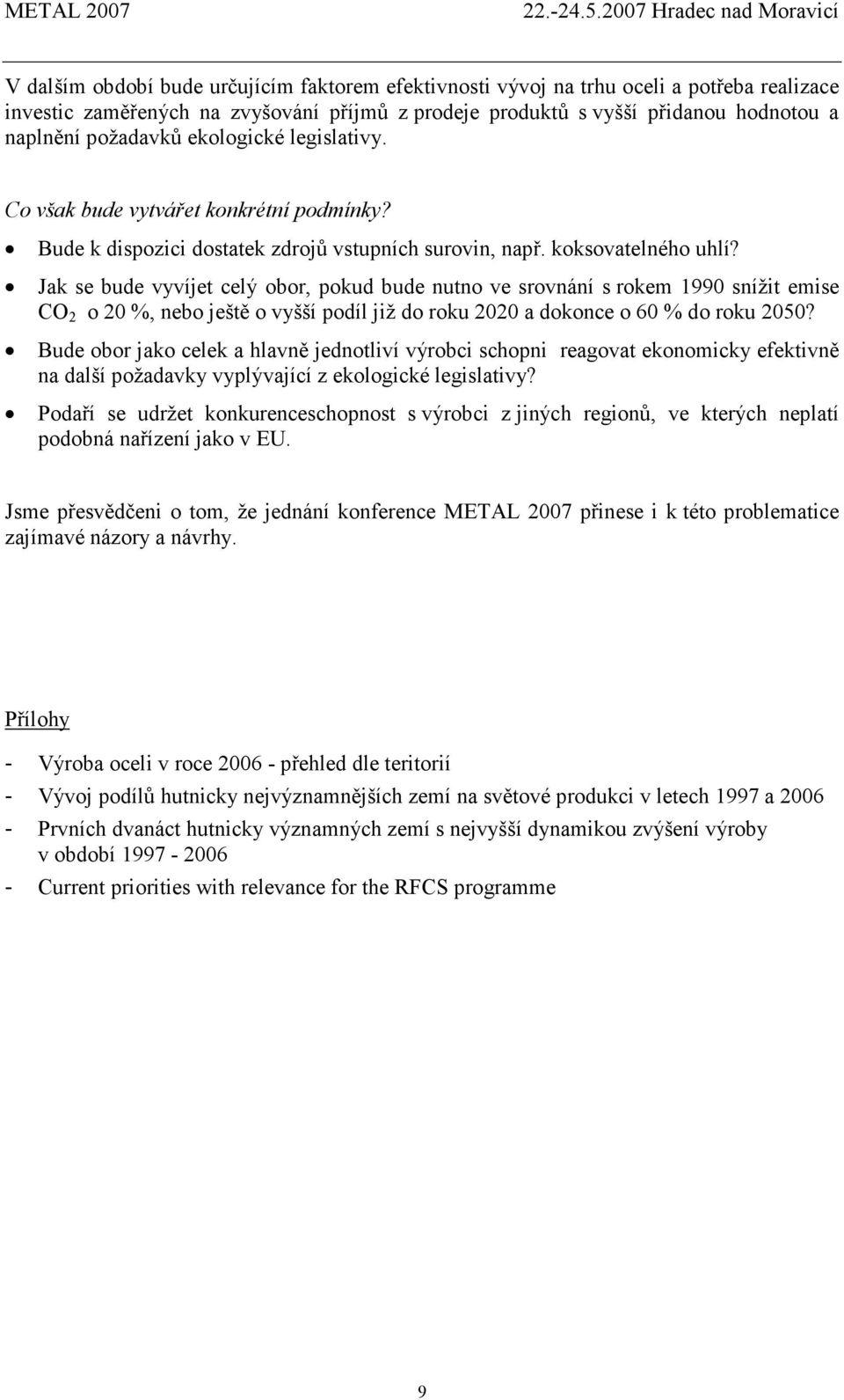 Jak se bude vyvíjet celý obor, pokud bude nutno ve srovnání s rokem 1990 snížit emise CO 2 o 20 %, nebo ještě o vyšší podíl již do roku 2020 a dokonce o 60 % do roku 2050?