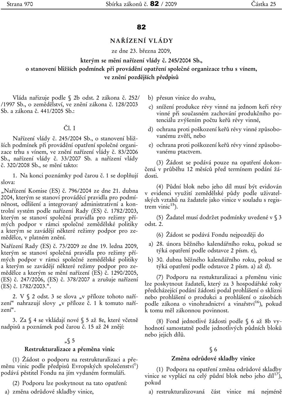 , o zemědělství, ve znění zákona č. 128/2003 Sb. a zákona č. 441/2005 Sb.: Čl. I Nařízení vlády č. 245/2004 Sb.