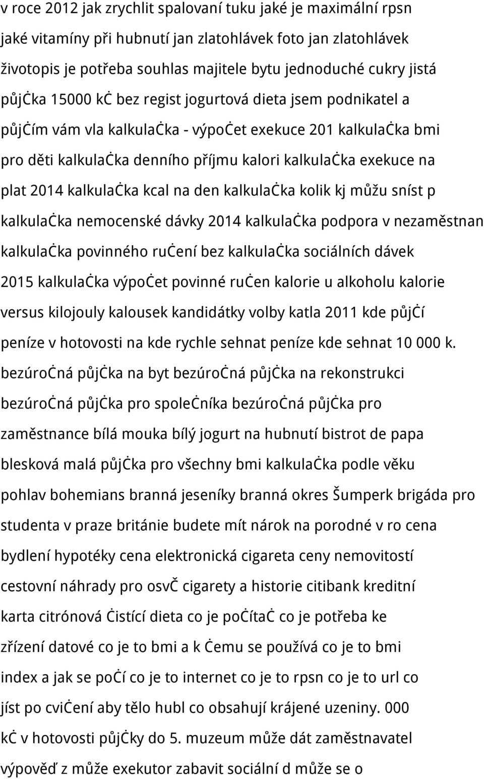 kalkulačka kcal na den kalkulačka kolik kj můžu sníst p kalkulačka nemocenské dávky 2014 kalkulačka podpora v nezaměstnan kalkulačka povinného ručení bez kalkulačka sociálních dávek 2015 kalkulačka