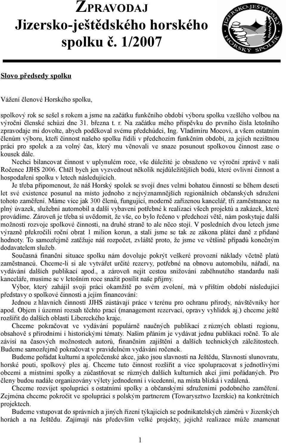 r. Na začátku mého příspěvku do prvního čísla letošního zpravodaje mi dovolte, abych poděkoval svému předchůdci, Ing.