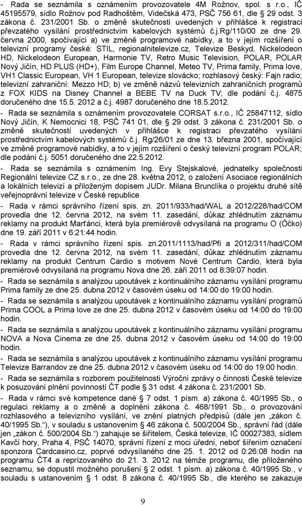 června 2000, spočívající a) ve změně programové nabídky, a to v jejím rozšíření o televizní programy české: STIL, regionalnitelevize.