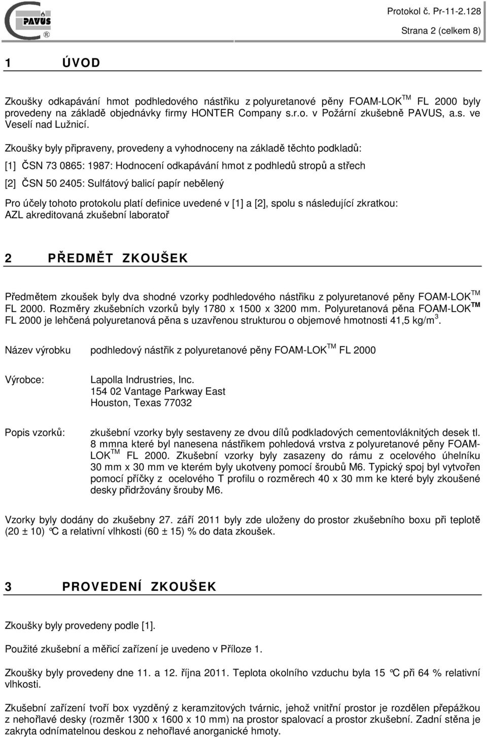 Zkoušky byly připraveny, provedeny a vyhodnoceny na základě těchto podkladů: [1] ČSN 73 0865: 1987: Hodnocení odkapávání hmot z podhledů stropů a střech [2] ČSN 50 2405: Sulfátový balicí papír