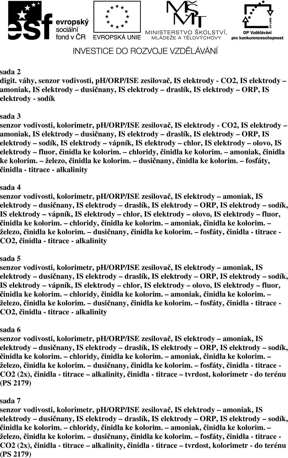 kolorimetr, ph/orp/ise zesilovač, IS elektrody - CO2, IS elektrody amoniak, IS elektrody dusičnany, IS elektrody draslík, IS elektrody ORP, IS elektrody sodík, IS elektrody vápník, IS elektrody