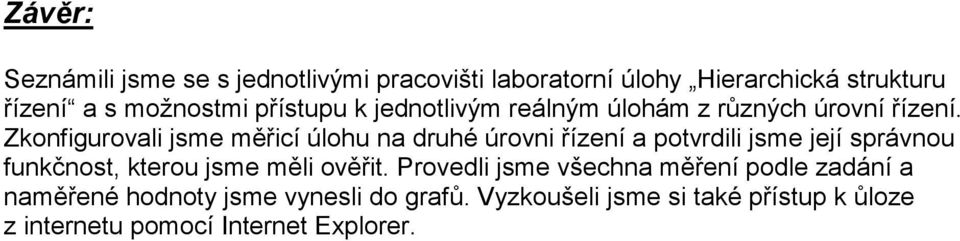 Zkonfigurovali jsme měřicí úlohu na druhé úrovni řízení a potvrdili jsme její správnou funkčnost, kterou jsme měli