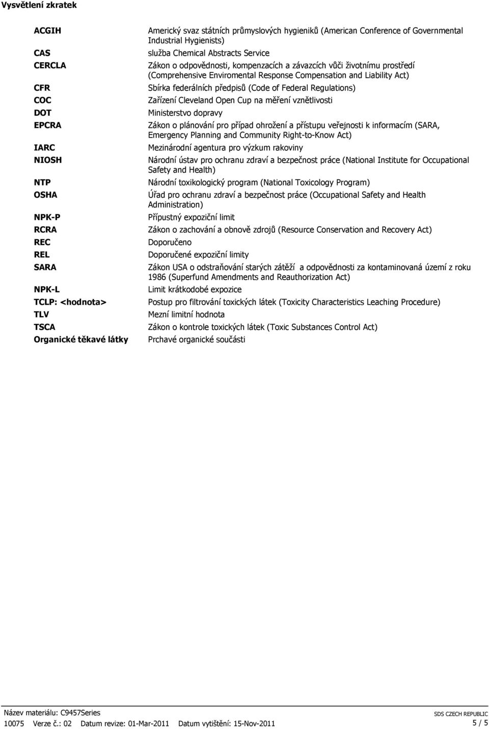 Response Compensation and Liability Act) Sbírka federálních předpisů (Code of Federal Regulations) Zařízení Cleveland Open Cup na měření vznětlivosti Ministerstvo dopravy Zákon o plánování pro případ