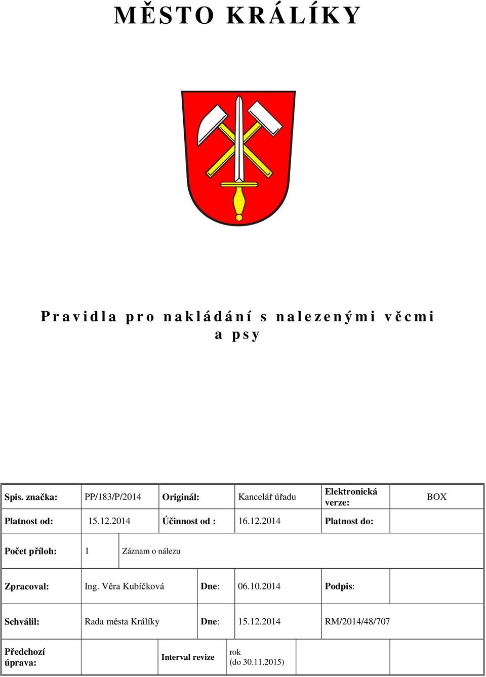 2014 Účinnost od : 16.12.2014 Platnost do: Počet příloh: 1 Záznam o nálezu Zpracoval: Ing.