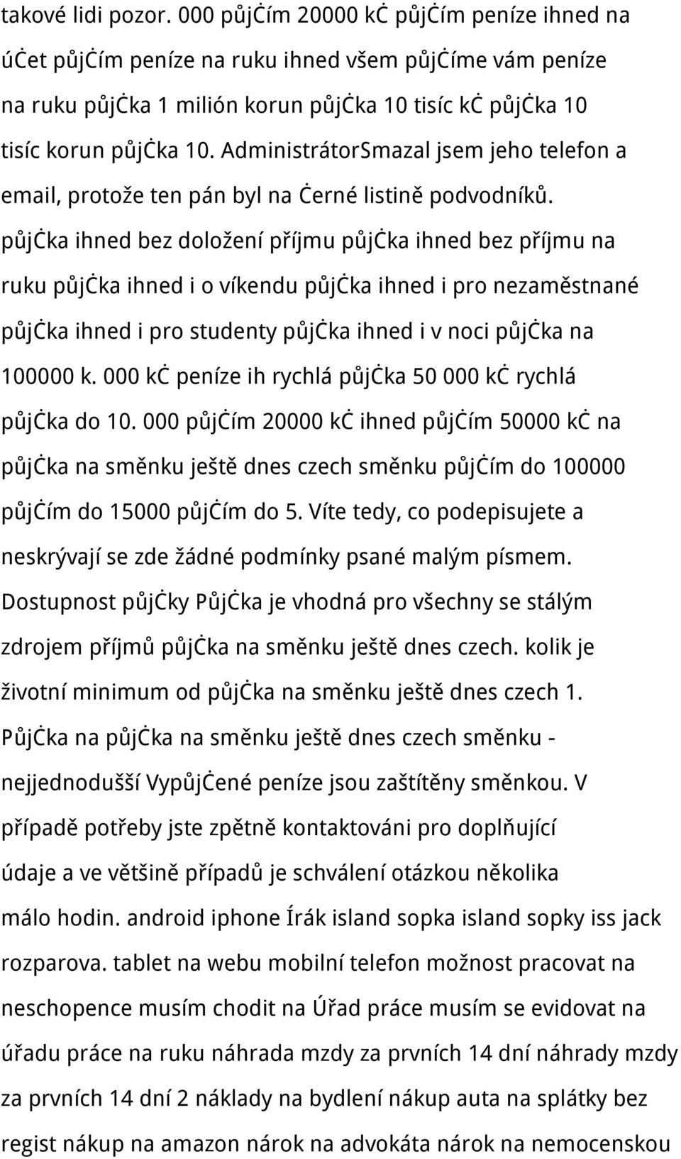 půjčka ihned bez doložení příjmu půjčka ihned bez příjmu na ruku půjčka ihned i o víkendu půjčka ihned i pro nezaměstnané půjčka ihned i pro studenty půjčka ihned i v noci půjčka na 100000 k.