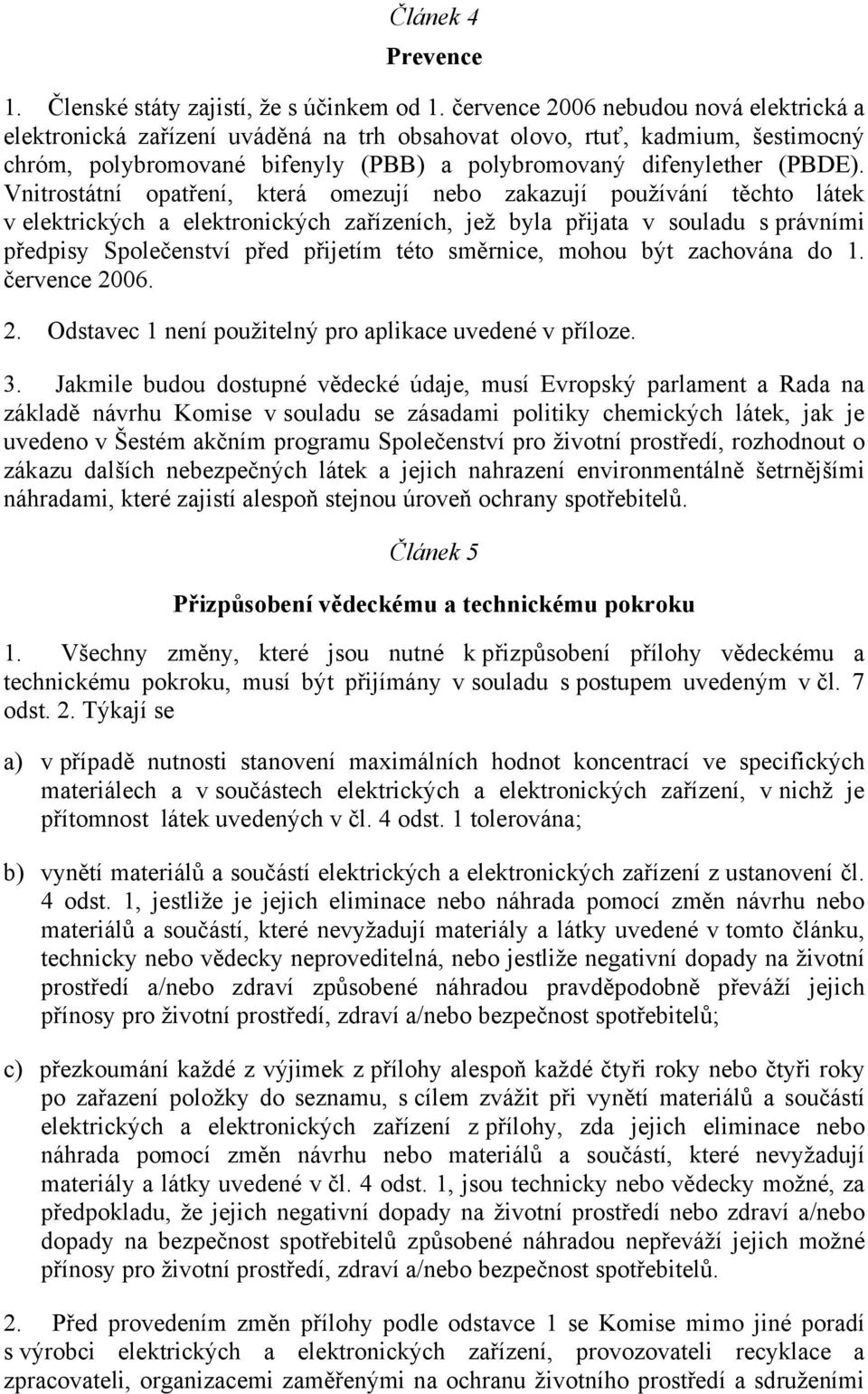 Vnitrostátní opatření, která omezují nebo zakazují používání těchto látek v elektrických a elektronických zařízeních, jež byla přijata v souladu s právními předpisy Společenství před přijetím této