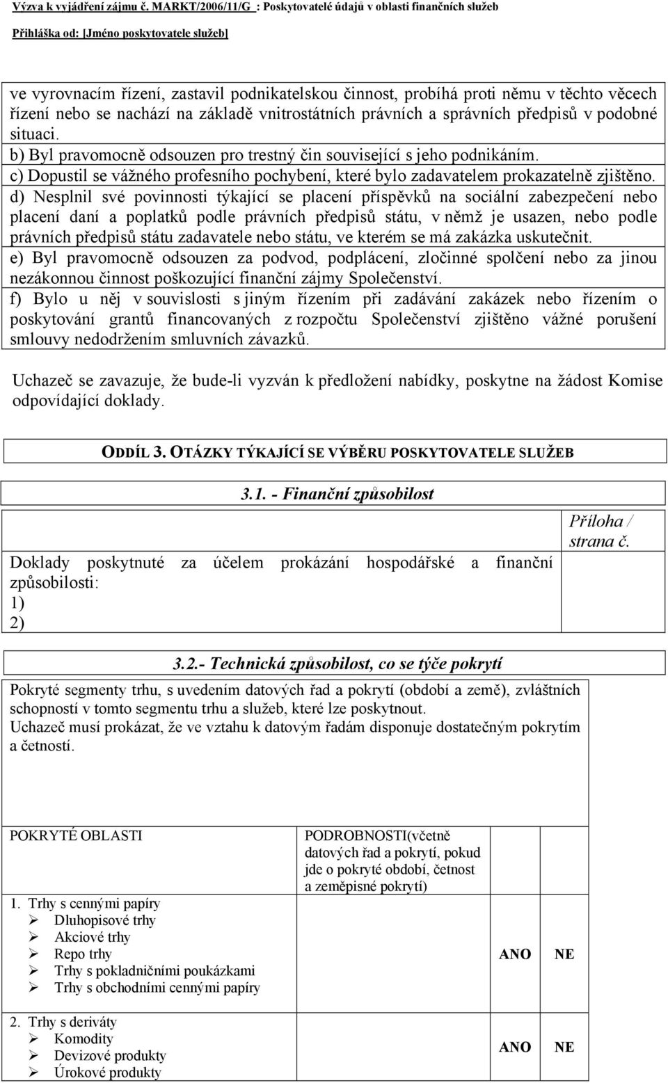 d) Nesplnil své povinnosti týkající se placení příspěvků na sociální zabezpečení nebo placení daní a poplatků podle právních předpisů státu, v němž je usazen, nebo podle právních předpisů státu