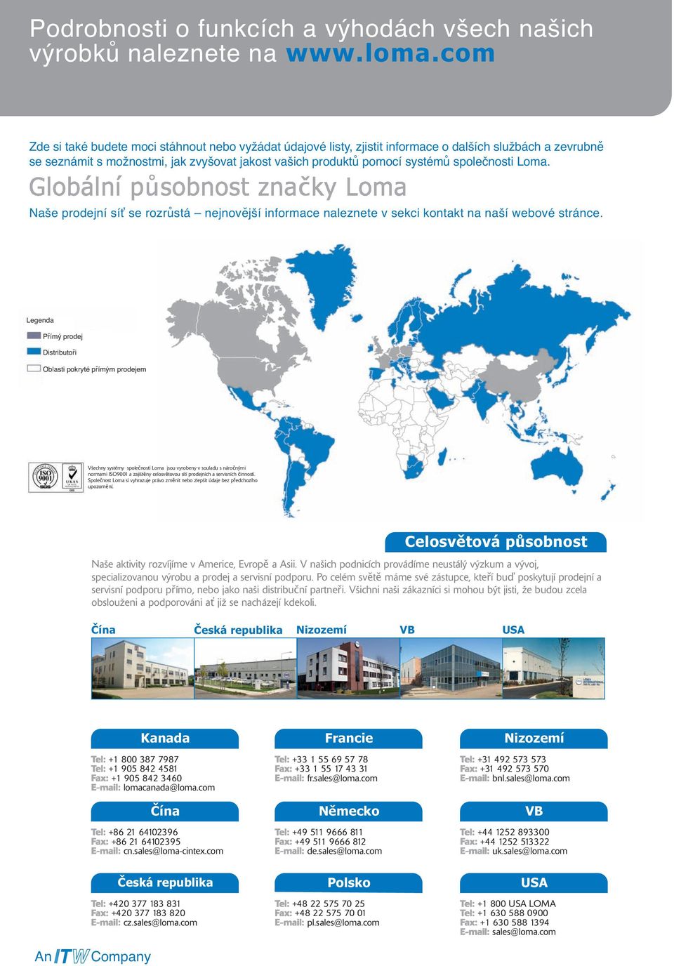 společnosti Loma. Naše prodejní síť se rozrůstá nejnovější informace naleznete v sekci kontakt na naší webové stránce.