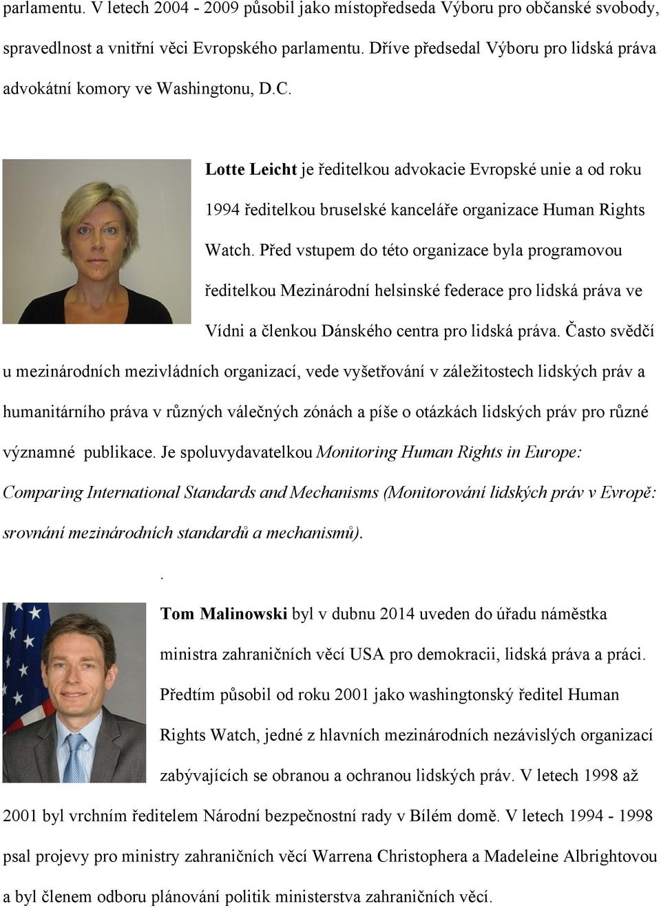 Lotte Leicht je ředitelkou advokacie Evropské unie a od roku 1994 ředitelkou bruselské kanceláře organizace Human Rights Watch.