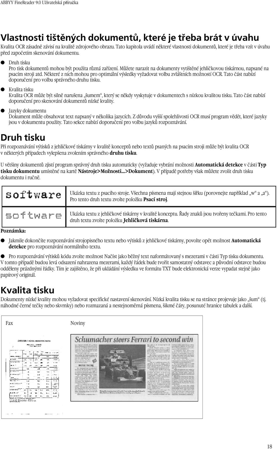 Můžete narazit na dokumenty vytištěné jehličkovou tiskárnou, napsané na psacím stroji atd. Některé z nich mohou pro optimální výsledky vyžadovat volbu zvláštních možností OCR.