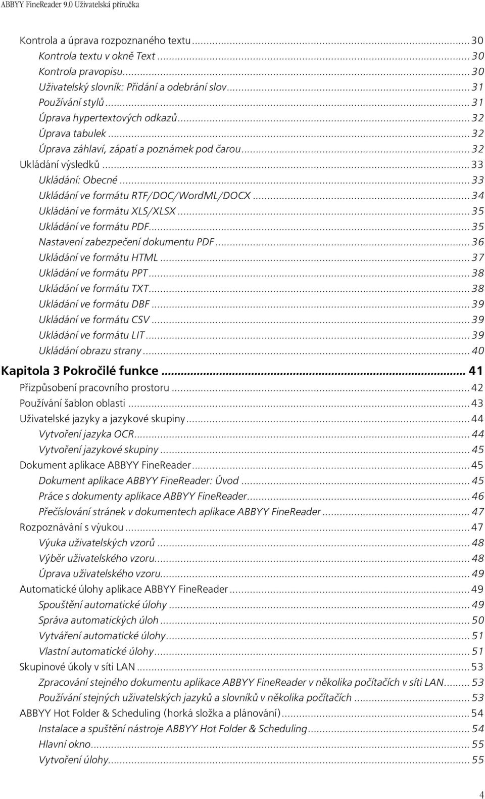 .. 34 Ukládání ve formátu XLS/XLSX... 35 Ukládání ve formátu PDF... 35 Nastavení zabezpečení dokumentu PDF... 36 Ukládání ve formátu HTML... 37 Ukládání ve formátu PPT... 38 Ukládání ve formátu TXT.