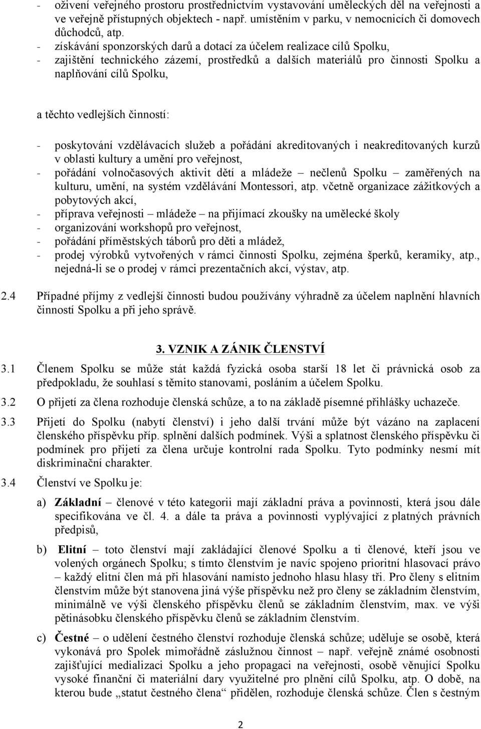 vedlejších činností: - poskytování vzdělávacích služeb a pořádání akreditovaných i neakreditovaných kurzů v oblasti kultury a umění pro veřejnost, - pořádání volnočasových aktivit dětí a mládeže