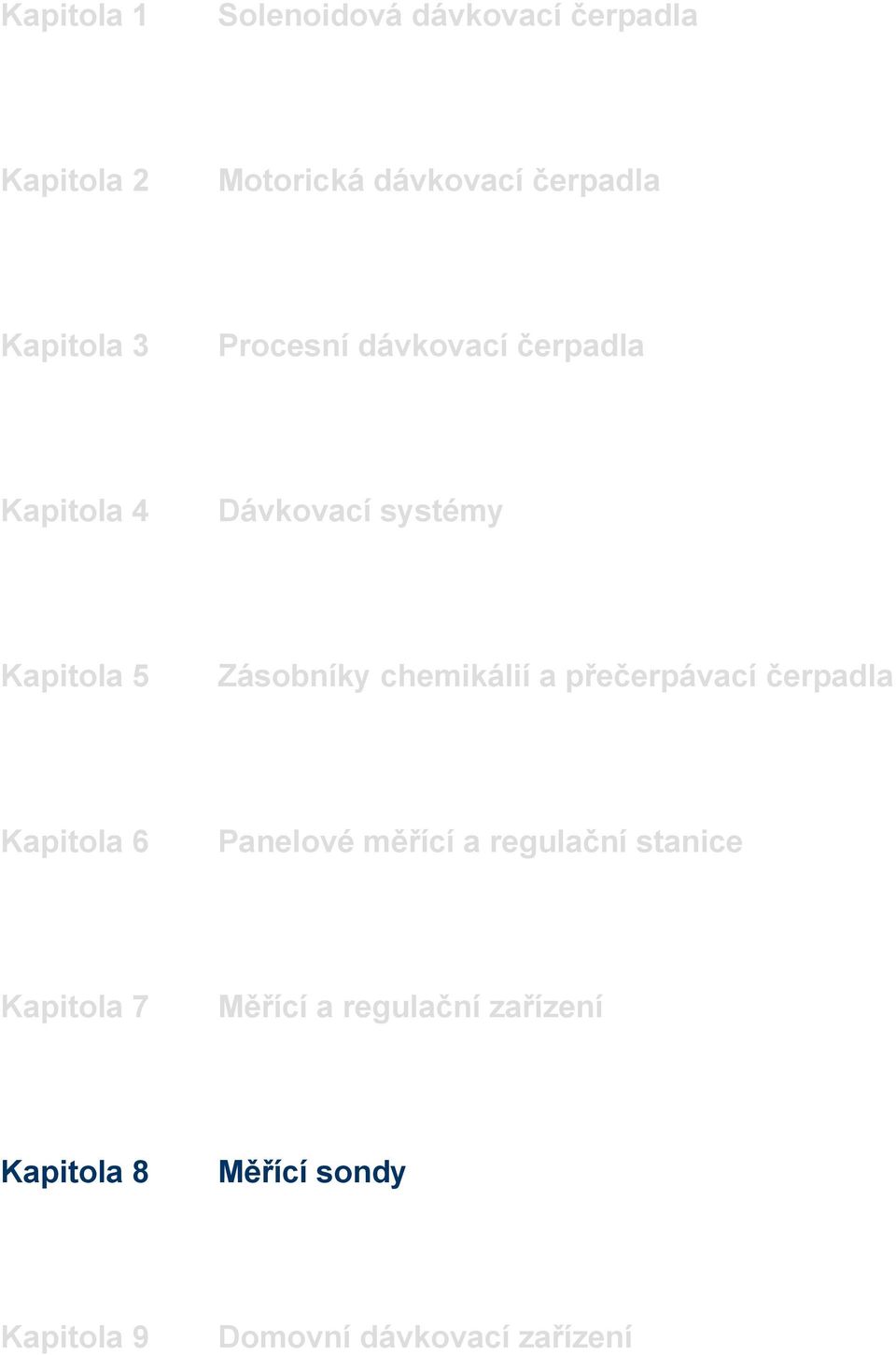 chemikálií a přečerpávací čerpadla Kapitola 6 Panelové měřící a regulační stanice