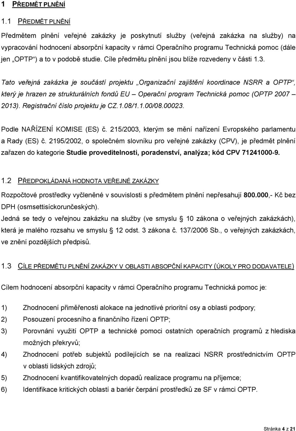 OPTP ) a to v podobě studie. Cíle předmětu plnění jsou blíže rozvedeny v části 1.3.