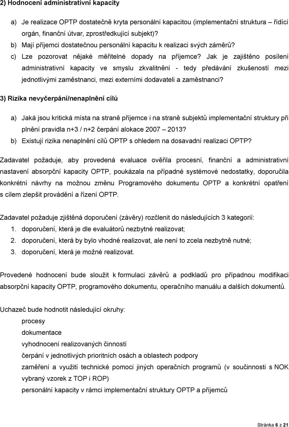 Jak je zajištěno posílení administrativní kapacity ve smyslu zkvalitnění - tedy předávání zkušeností mezi jednotlivými zaměstnanci, mezi externími dodavateli a zaměstnanci?