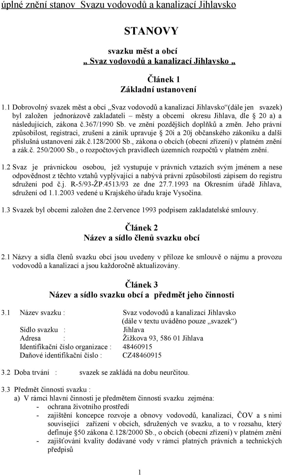 367/1990 Sb. ve znění pozdějších doplňků a změn. Jeho právní způsobilost, registraci, zrušení a zánik upravuje 20i a 20j občanského zákoníku a další příslušná ustanovení zák.č.128/2000 Sb.