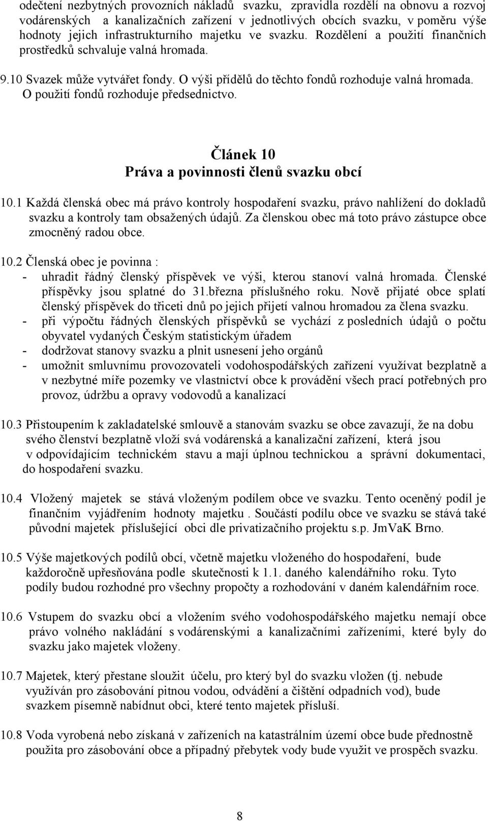 O použití fondů rozhoduje předsednictvo. Článek 10 Práva a povinnosti členů svazku obcí 10.