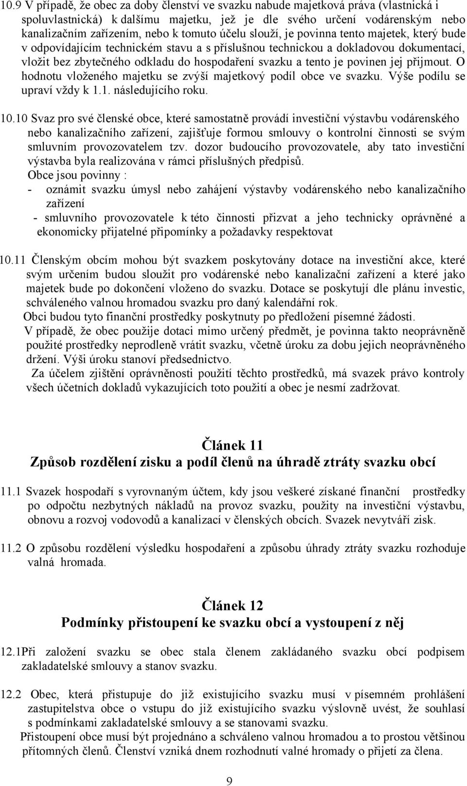 tento je povinen jej přijmout. O hodnotu vloženého majetku se zvýší majetkový podíl obce ve svazku. Výše podílu se upraví vždy k 1.1. následujícího roku. 10.