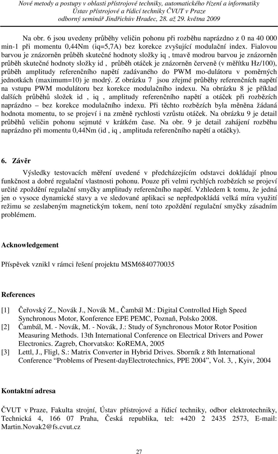 amplitudy referenčního napětí zadávaného do PWM mo-dulátoru v poměrných jednotkách (maximum=) je modrý.