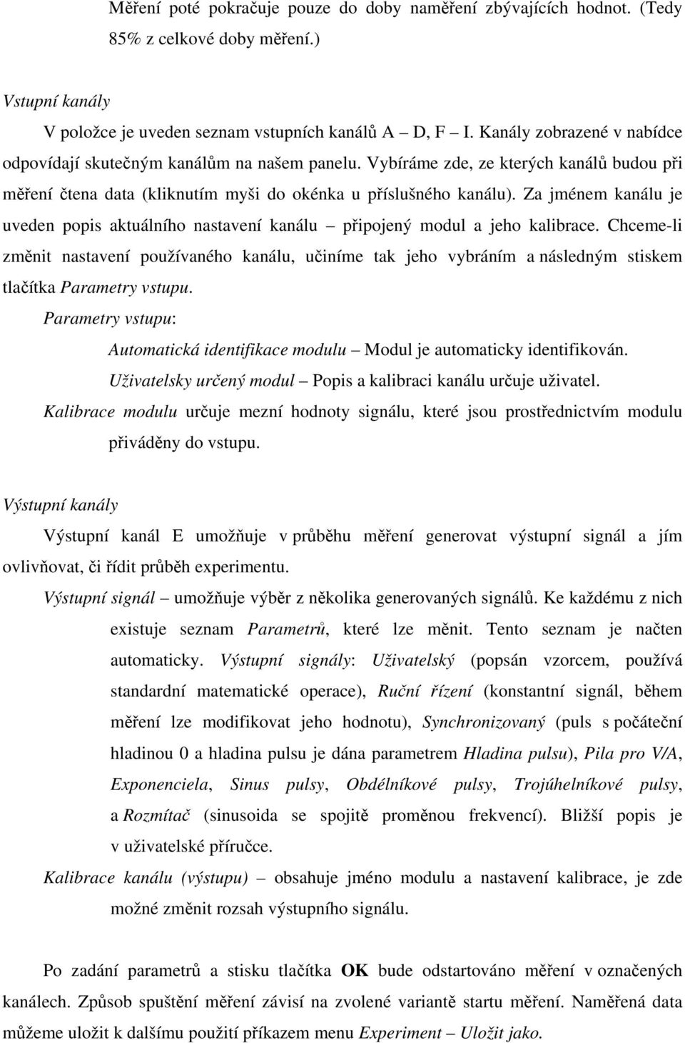 Za jménem kanálu je uveden popis aktuálního nastavení kanálu připojený modul a jeho kalibrace.