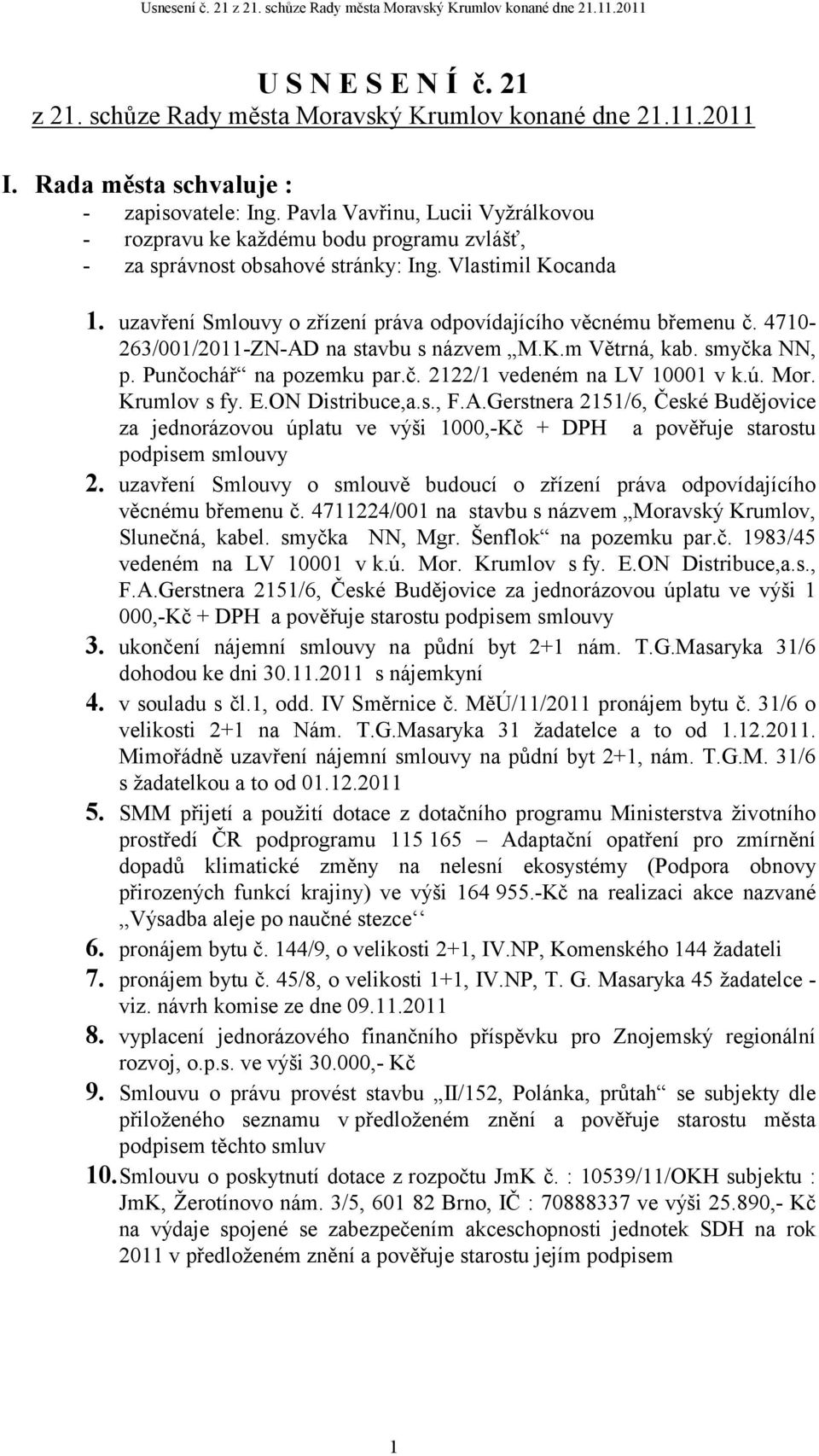 uzavření Smlouvy o zřízení práva odpovídajícího věcnému břemenu č. 4710-263/001/2011-ZN-AD na stavbu s názvem M.K.m Větrná, kab. smyčka NN, p. Punčochář na pozemku par.č. 2122/1 vedeném na LV 10001 v k.