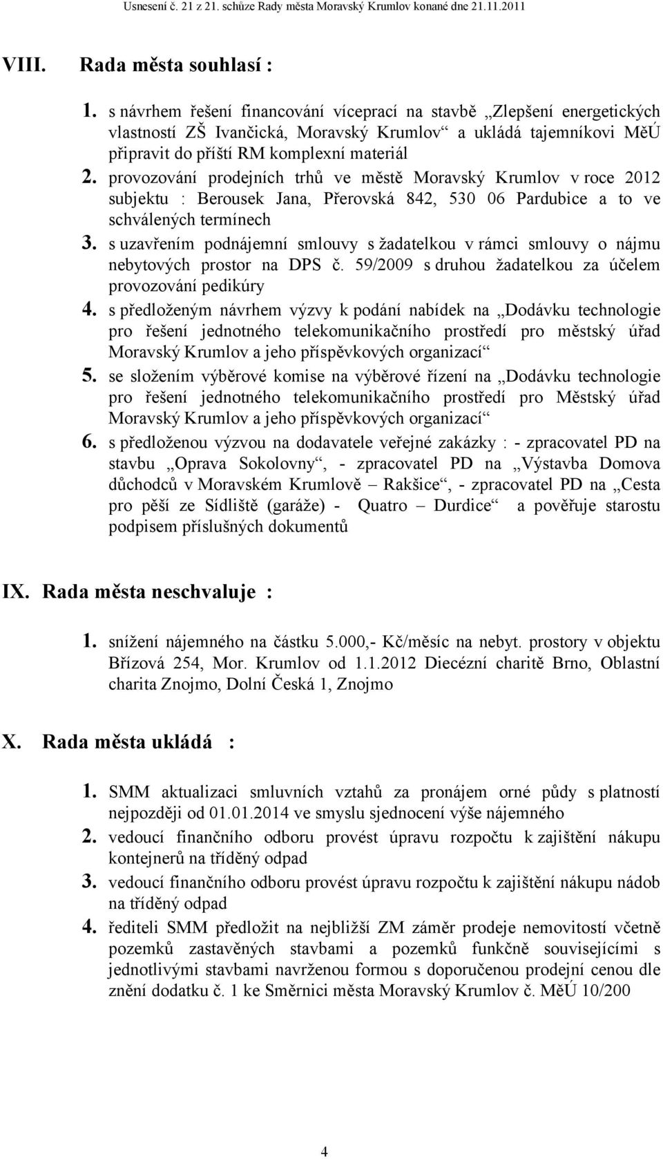 provozování prodejních trhů ve městě Moravský Krumlov v roce 2012 subjektu : Berousek Jana, Přerovská 842, 530 06 Pardubice a to ve schválených termínech 3.